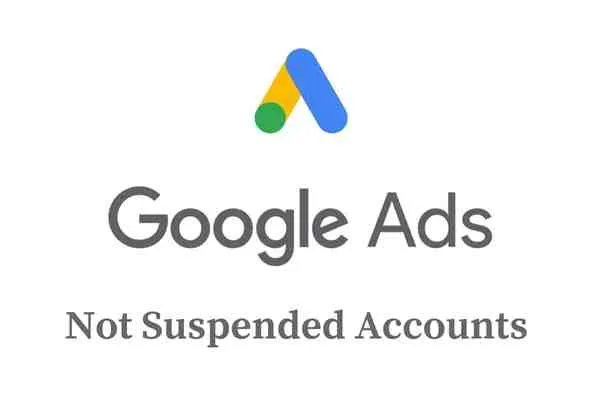 Google Ads Not Suspended Accounts